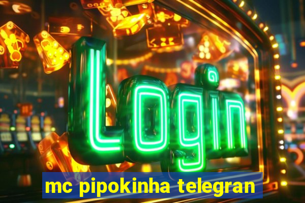 mc pipokinha telegran